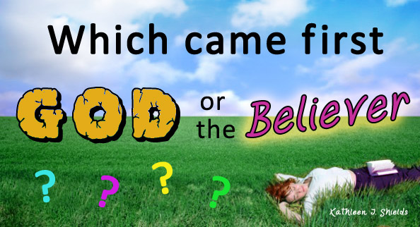 Which came first God or the Believer? Award Winning Author Kathleen J Shields educational books