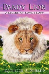 Dandy Lion A Legend of Love and Loss By Kathleen J. Shields