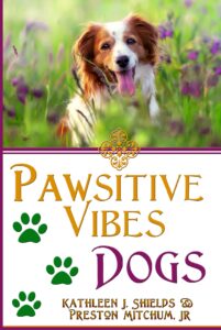 PAWsitive Vibes - Dogs by author Kathleen J. Shields